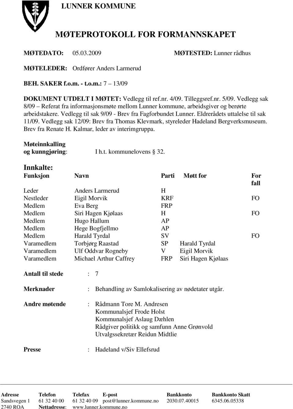 Eldrerådets uttalelse til sak 11/09. Vedlegg sak 12/09: Brev fra Thomas Klevmark, styreleder Hadeland Bergverksmuseum. Brev fra Renate H. Kalmar, leder av interimgruppa.