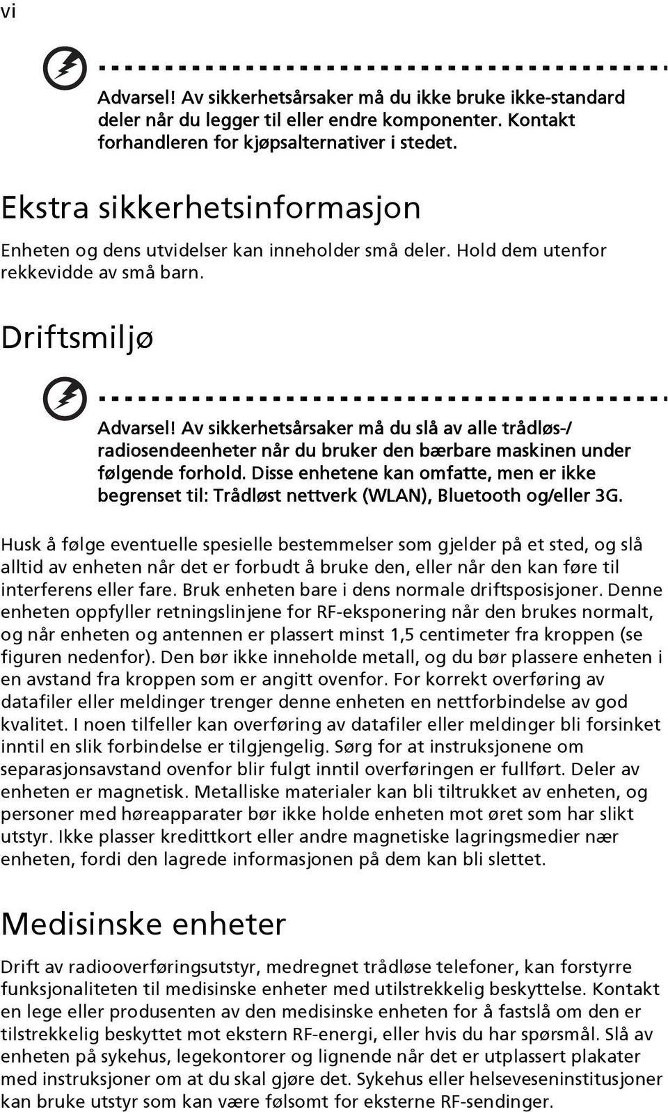 Av sikkerhetsårsaker må du slå av alle trådløs-/ radiosendeenheter når du bruker den bærbare maskinen under følgende forhold.