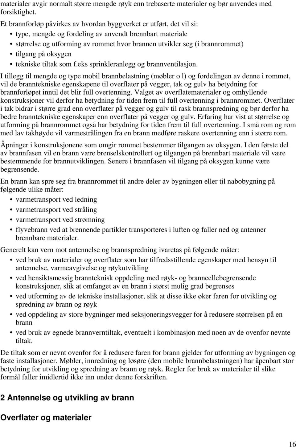 brannrommet) tilgang på oksygen tekniske tiltak som f.eks sprinkleranlegg og brannventilasjon.