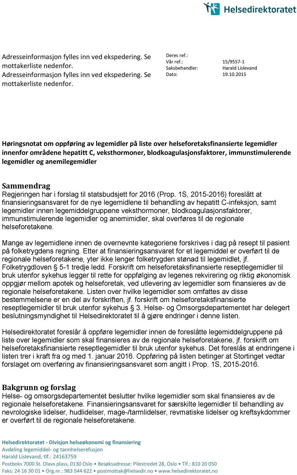 2015 Høringsnotat om oppføring av legemidler på liste over helseforetaksfinansierte legemidler innenfor områdene hepatitt C, veksthormoner, blodkoagulasjonsfaktorer, immunstimulerende legemidler og