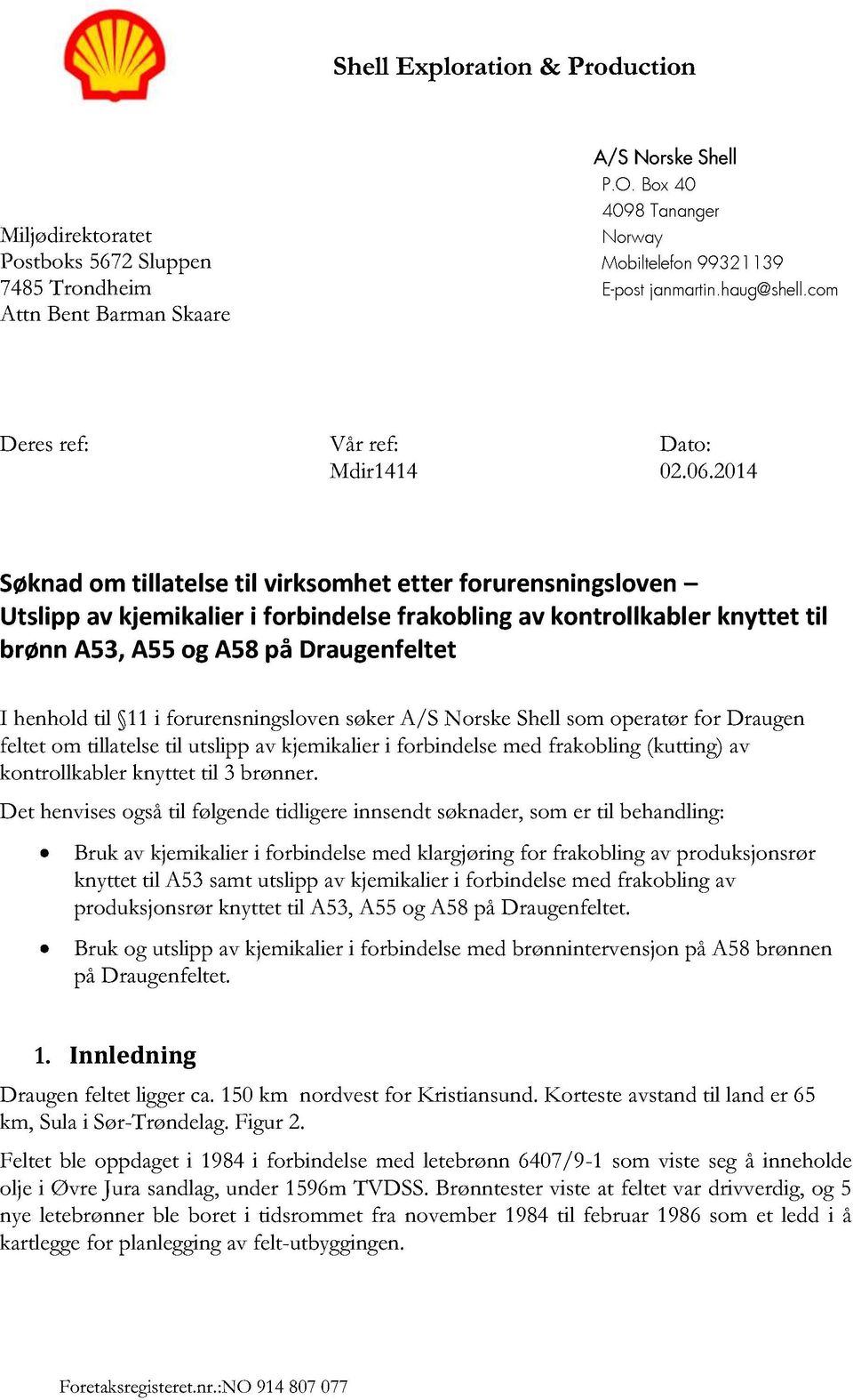 2014 Søknadom tillatelse til virksomhetetter forurensningsloven Utslipp av kjemikalier i forbindelsefrakobling av kontrollkabler knyttet til brønn A53,A55og A58på Draugenfeltet I henholdtil 11i