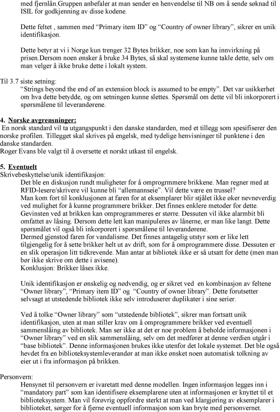 dersom noen ønsker å bruke 34 Bytes, så skal systemene kunne takle dette, selv om man velger å ikke bruke dette i lokalt system. Til 3.