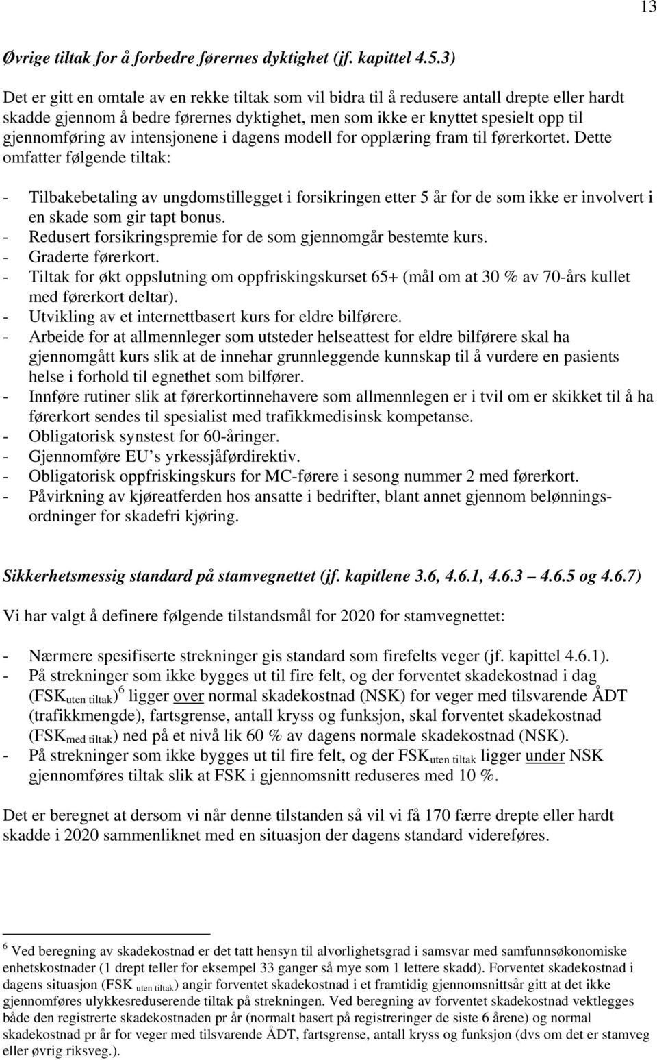 intensjonene i dagens modell for opplæring fram til førerkortet.