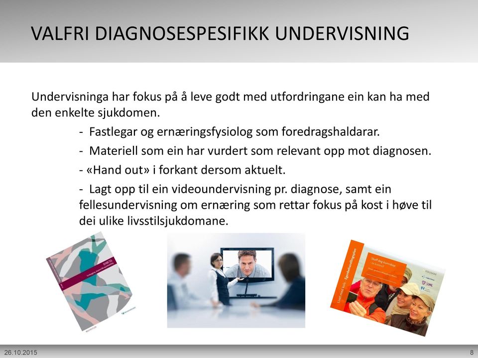 - Materiell som ein har vurdert som relevant opp mot diagnosen. - «Hand out» i forkant dersom aktuelt.