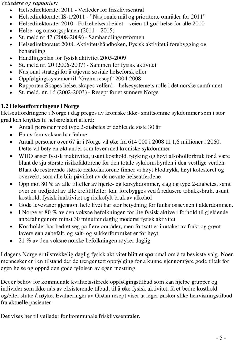 meld nr 47 (2008-2009) - Samhandlingsreformen Helsedirektoratet 2008, Aktivitetshåndboken, Fysisk aktivitet i forebygging og behandling Handlingsplan for fysisk aktivitet 2005-2009 St. meld nr.