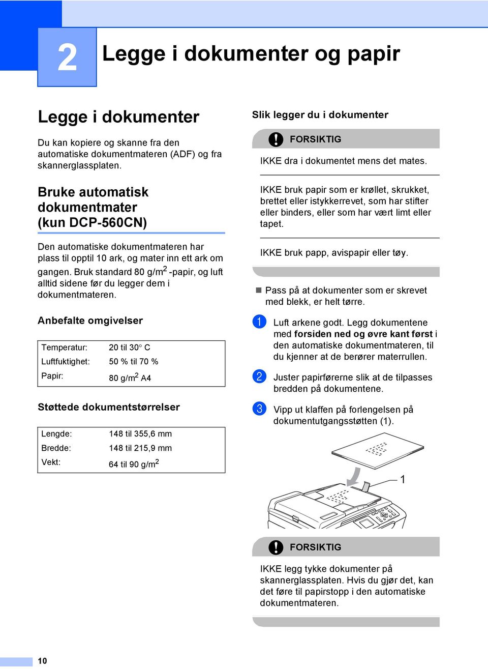 Bruk standard 80 g/m 2 -papir, og luft alltid sidene før du legger dem i dokumentmateren.