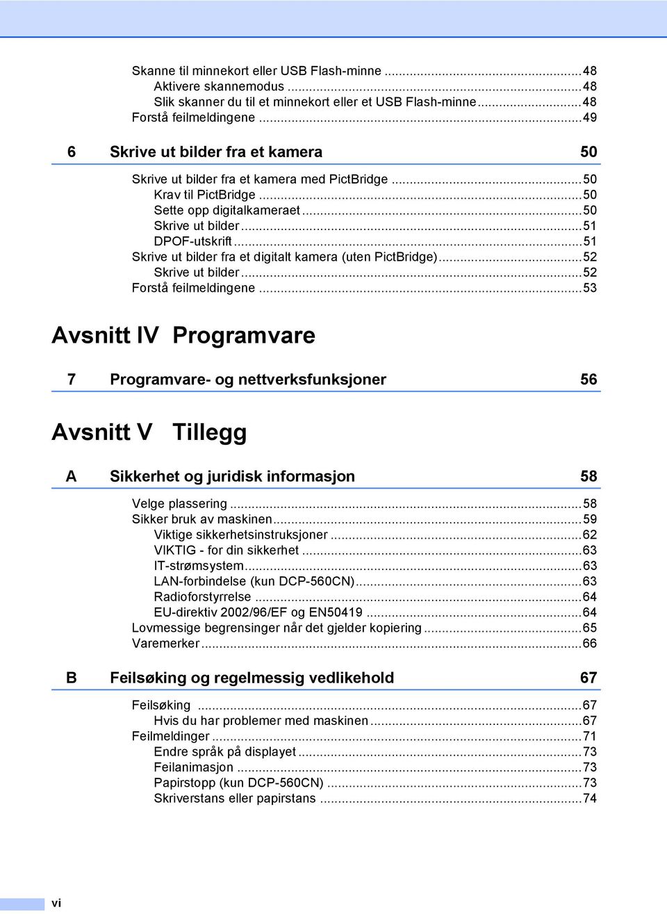 ..51 Skrive ut bilder fra et digitalt kamera (uten PictBridge)...52 Skrive ut bilder...52 Forstå feilmeldingene.