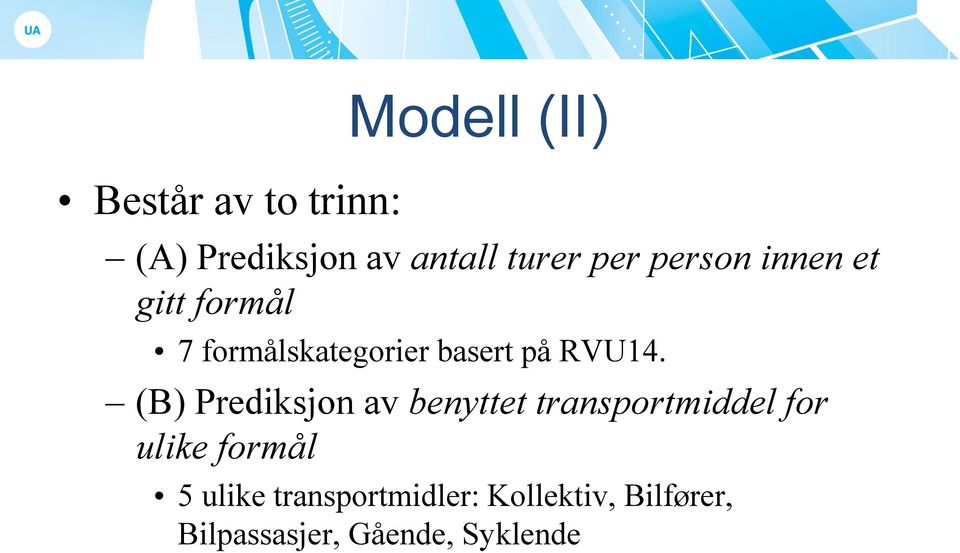 (B) Prediksjon av benyttet transportmiddel for ulike formål 5