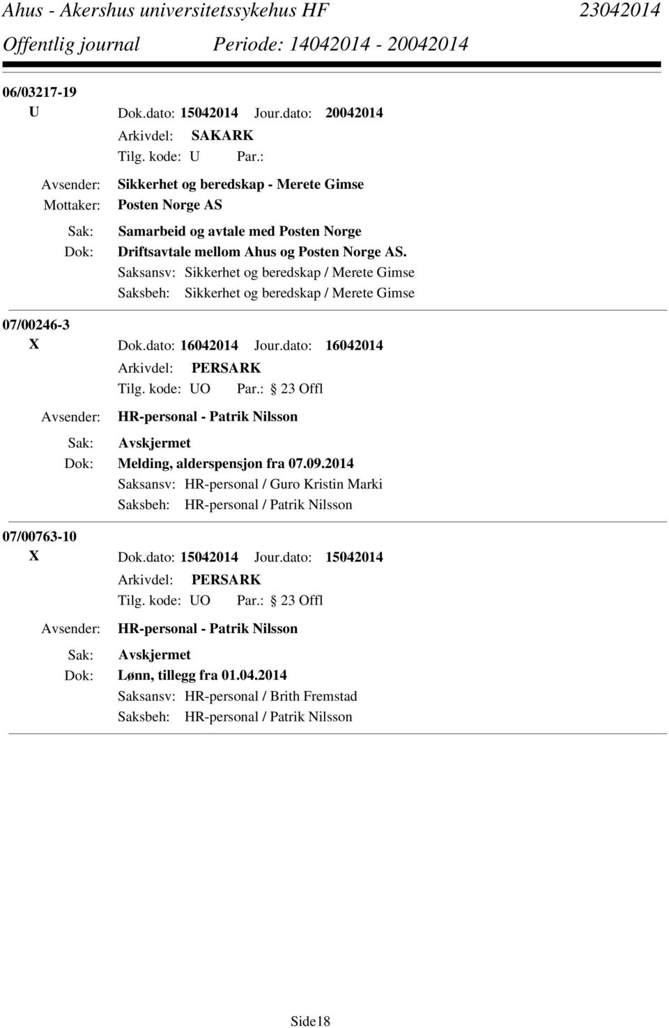 Saksansv: Sikkerhet og beredskap / Merete Gimse Saksbeh: Sikkerhet og beredskap / Merete Gimse 07/00246-3 X Dok.dato: 16042014 Jour.