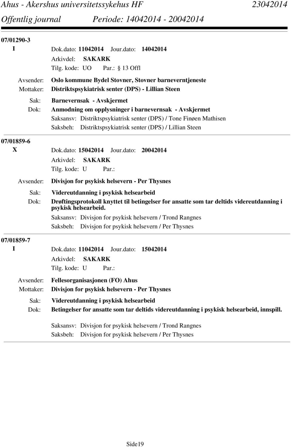 Distriktspsykiatrisk senter (DPS) / Tone Finøen Mathisen Saksbeh: Distriktspsykiatrisk senter (DPS) / Lillian Steen 07/01859-6 X Dok.dato: 15042014 Jour.dato: 20042014 Tilg. kode: U Par.