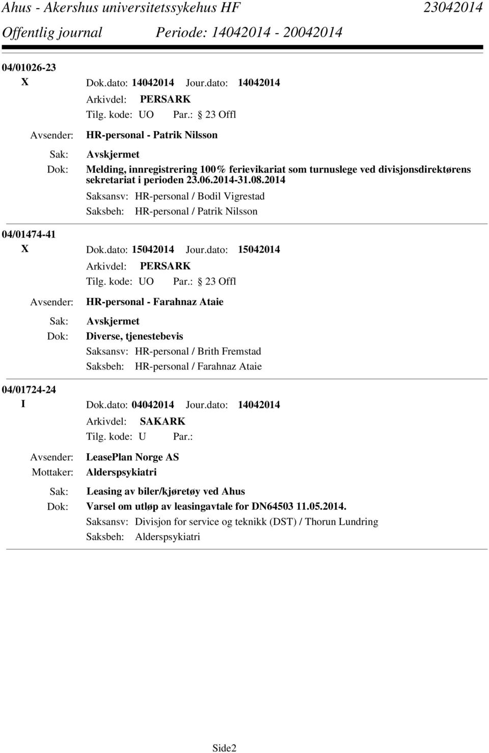 dato: 15042014 HR-personal - Farahnaz Ataie Diverse, tjenestebevis Saksansv: HR-personal / Brith Fremstad Saksbeh: HR-personal / Farahnaz Ataie 04/01724-24 I Dok.