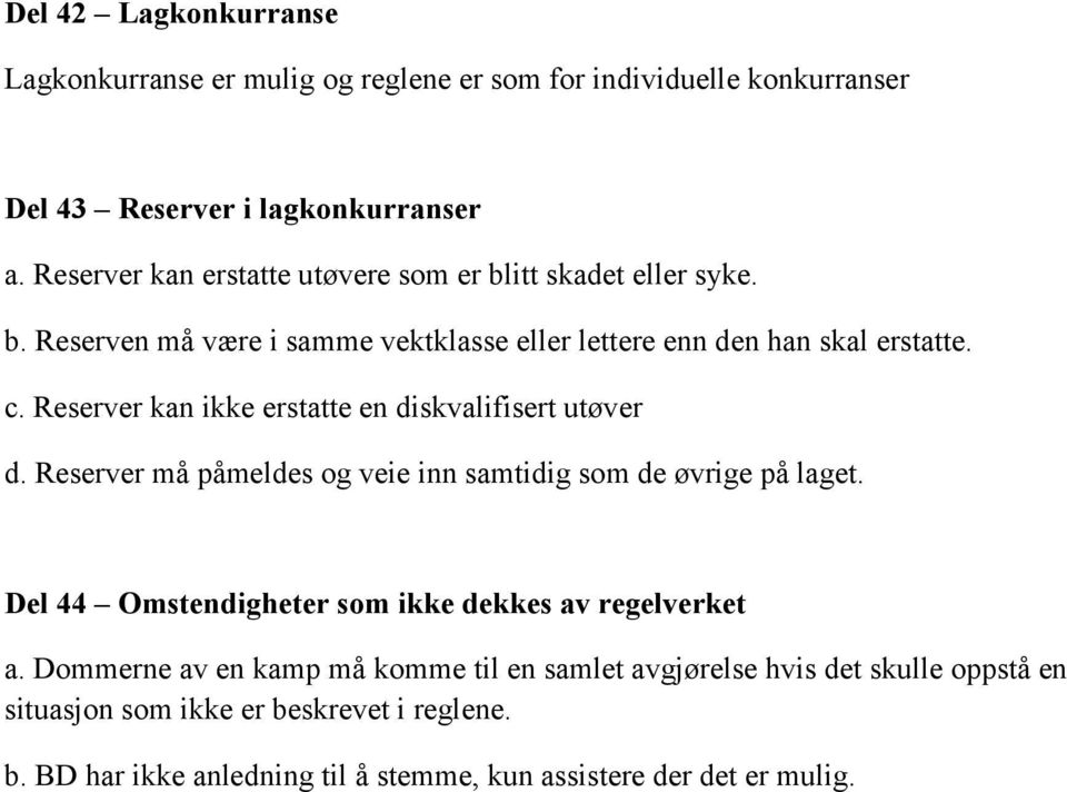 Reserver kan ikke erstatte en diskvalifisert utøver d. Reserver må påmeldes og veie inn samtidig som de øvrige på laget.