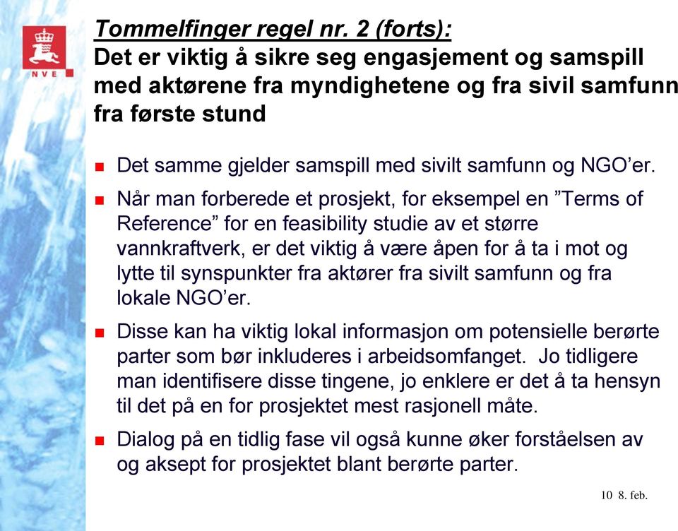 Når man forberede et prosjekt, for eksempel en Terms of Reference for en feasibility studie av et større vannkraftverk, er det viktig å være åpen for å ta i mot og lytte til synspunkter fra aktører