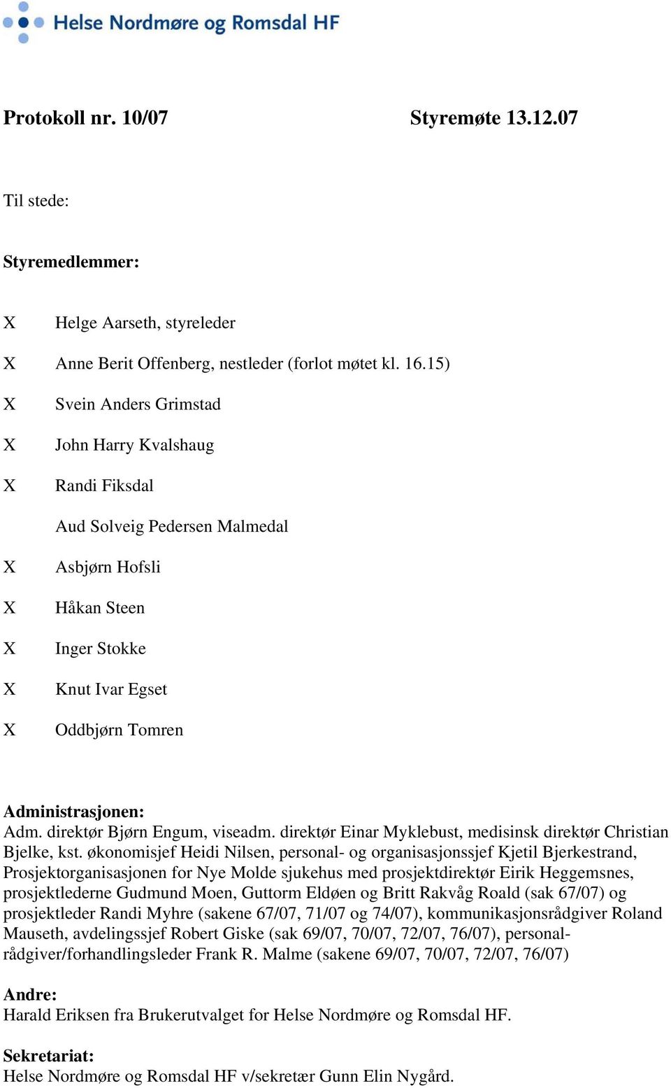 direktør Bjørn Engum, viseadm. direktør Einar Myklebust, medisinsk direktør Christian Bjelke, kst.