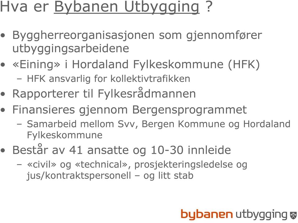 ansvarlig for kollektivtrafikken Rapporterer til Fylkesrådmannen Finansieres gjennom Bergensprogrammet