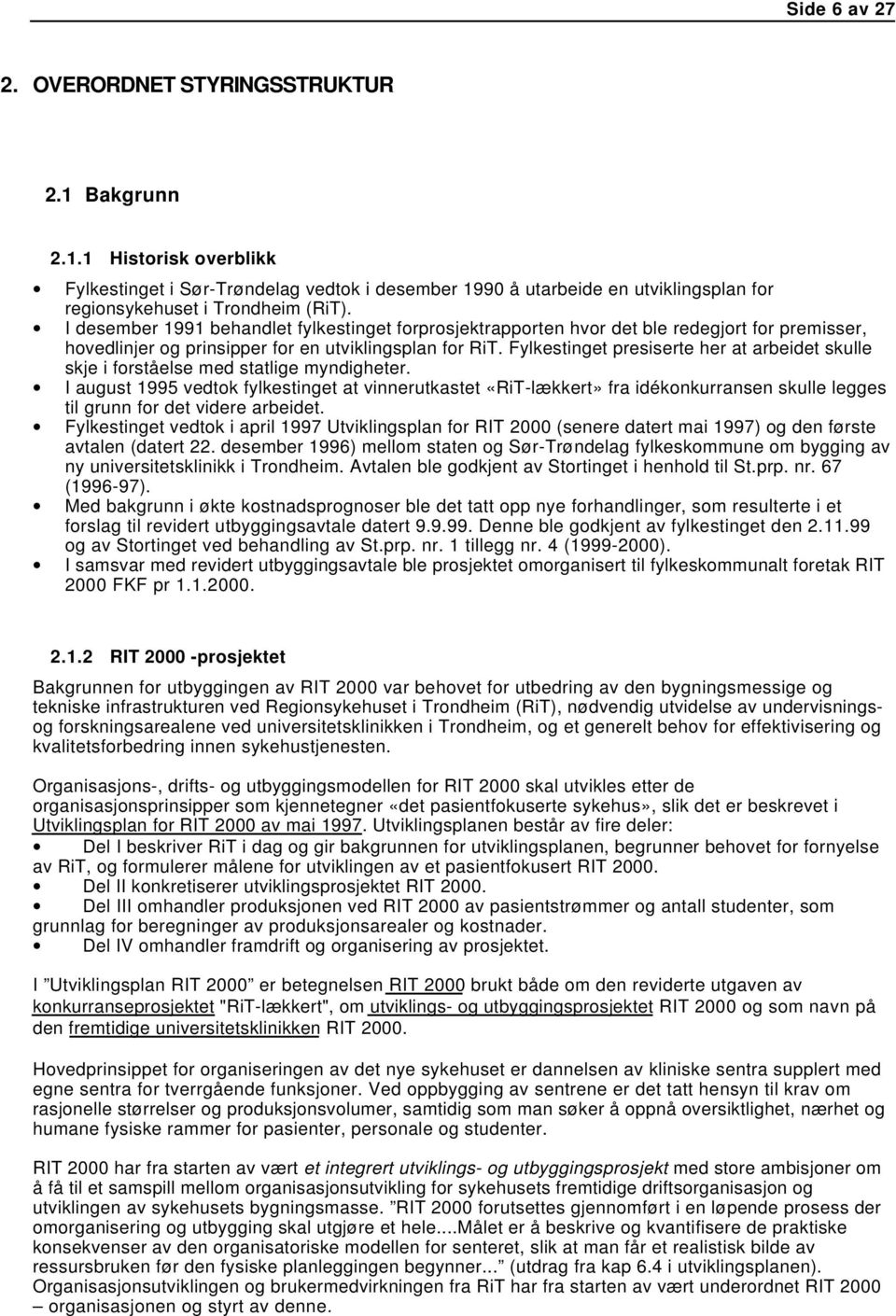 Fylkestinget presiserte her at arbeidet skulle skje i forståelse med statlige myndigheter.