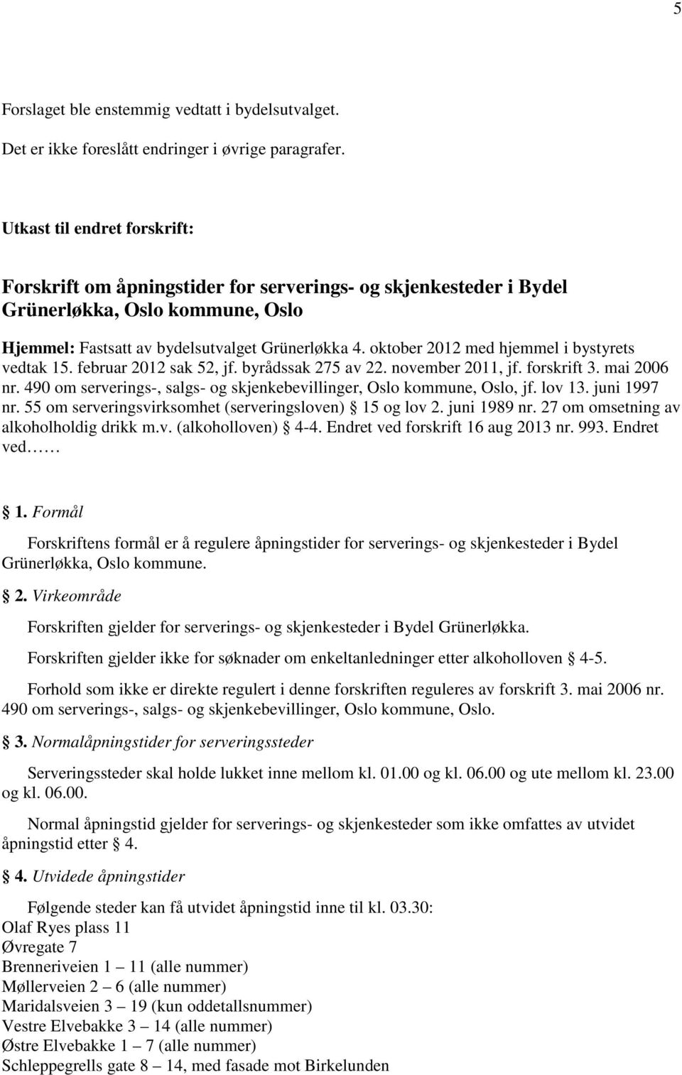 oktober 2012 med hjemmel i bystyrets vedtak 15. februar 2012 sak 52, jf. byrådssak 275 av 22. november 2011, jf. forskrift 3. mai 2006 nr.