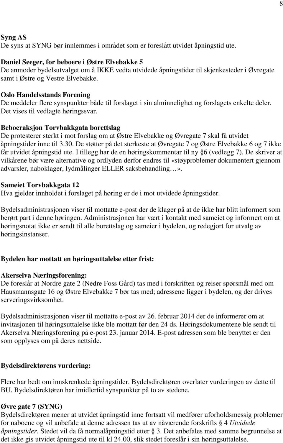 Oslo Handelsstands Forening De meddeler flere synspunkter både til forslaget i sin alminnelighet og forslagets enkelte deler. Det vises til vedlagte høringssvar.