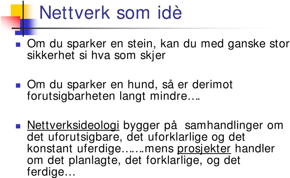 Nettverksideologi bygger på samhandlinger om det uforutsigbare, det uforklarlige og