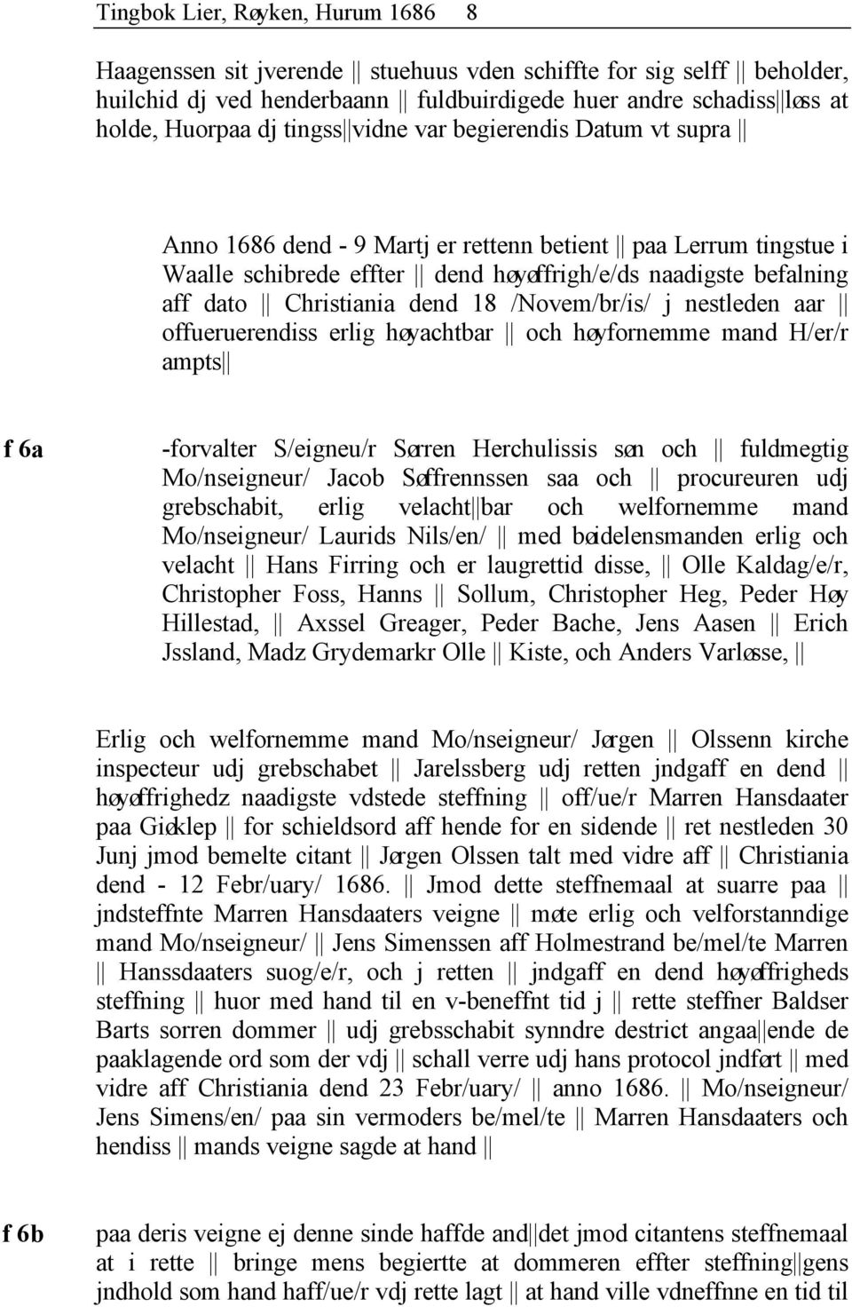 dend 18 /Novem/br/is/ j nestleden aar offueruerendiss erlig høyachtbar och høyfornemme mand H/er/r ampts f 6a -forvalter S/eigneu/r Sørren Herchulissis søn och fuldmegtig Mo/nseigneur/ Jacob