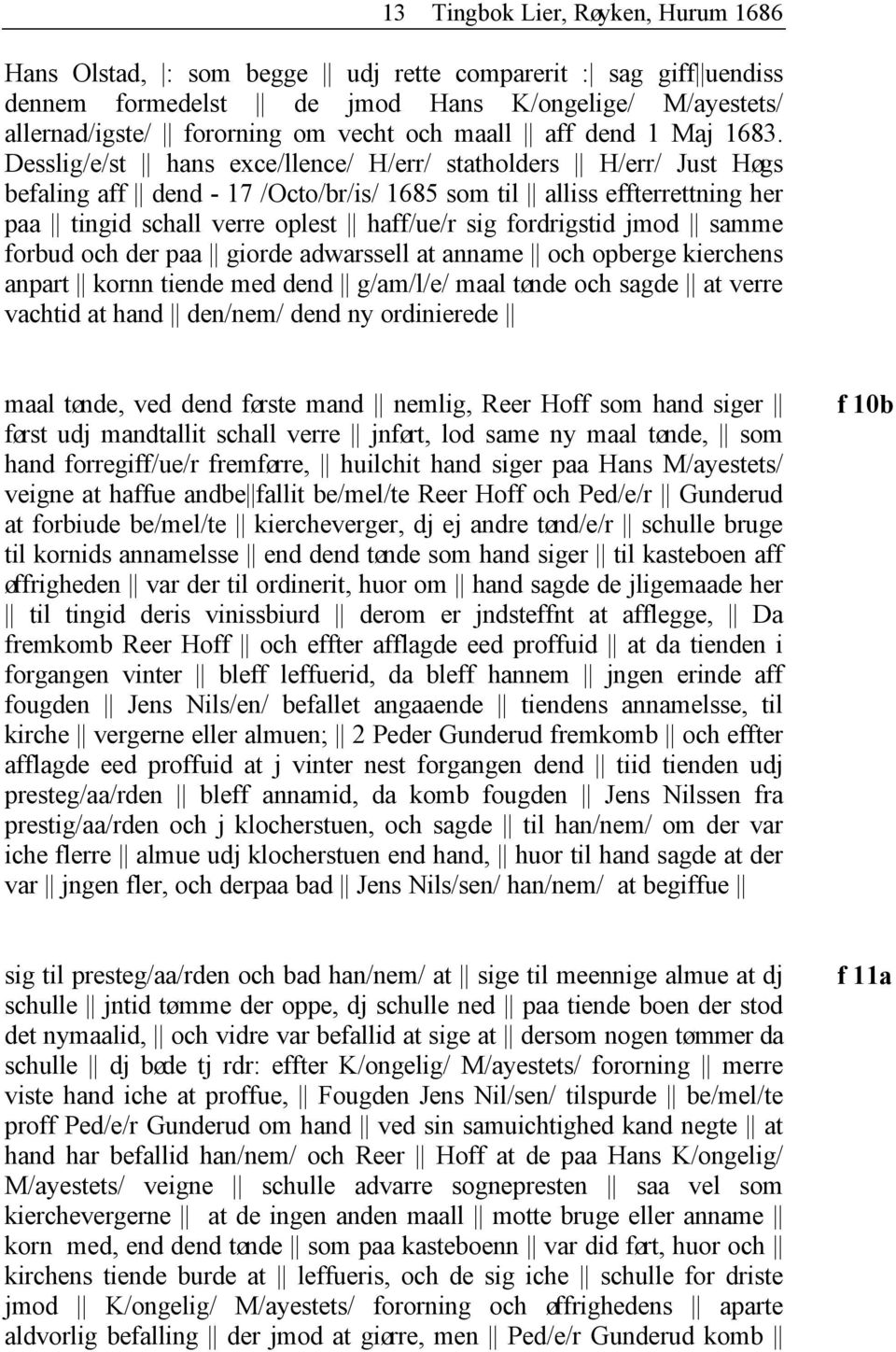 Desslig/e/st hans exce/llence/ H/err/ statholders H/err/ Just Høgs befaling aff dend - 17 /Octo/br/is/ 1685 som til alliss effterrettning her paa tingid schall verre oplest haff/ue/r sig fordrigstid