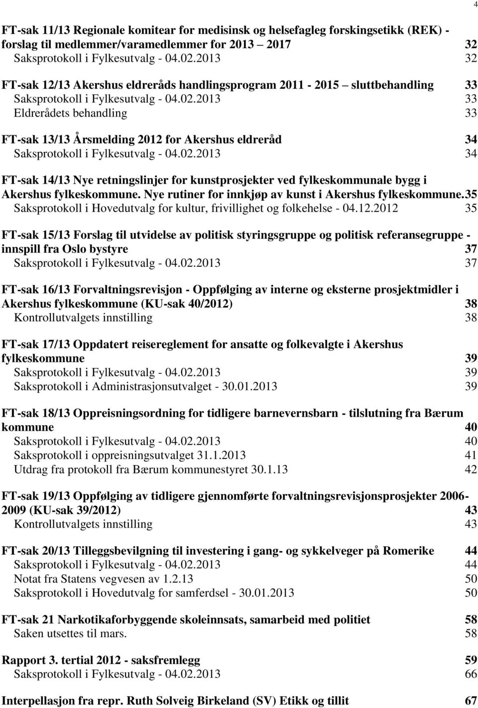 2013 33 Eldrerådets behandling 33 FT-sak 13/13 Årsmelding 2012 for Akershus eldreråd 34 Saksprotokoll i Fylkesutvalg - 04.02.