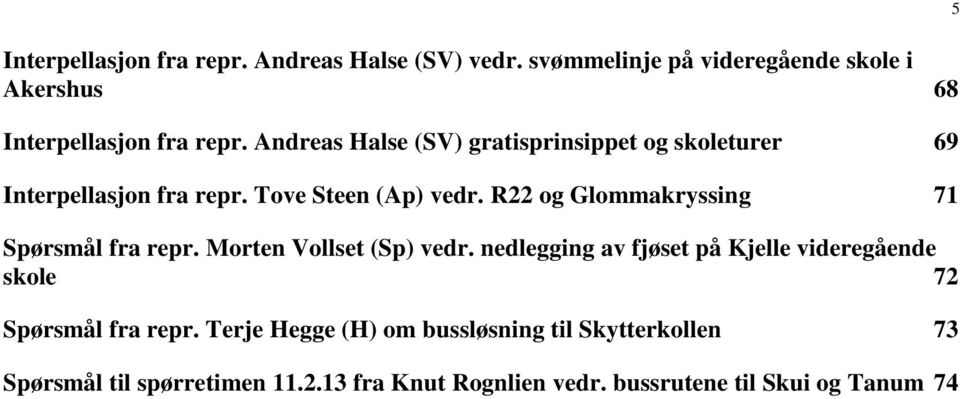 R22 og Glommakryssing 71 Spørsmål fra repr. Morten Vollset (Sp) vedr.