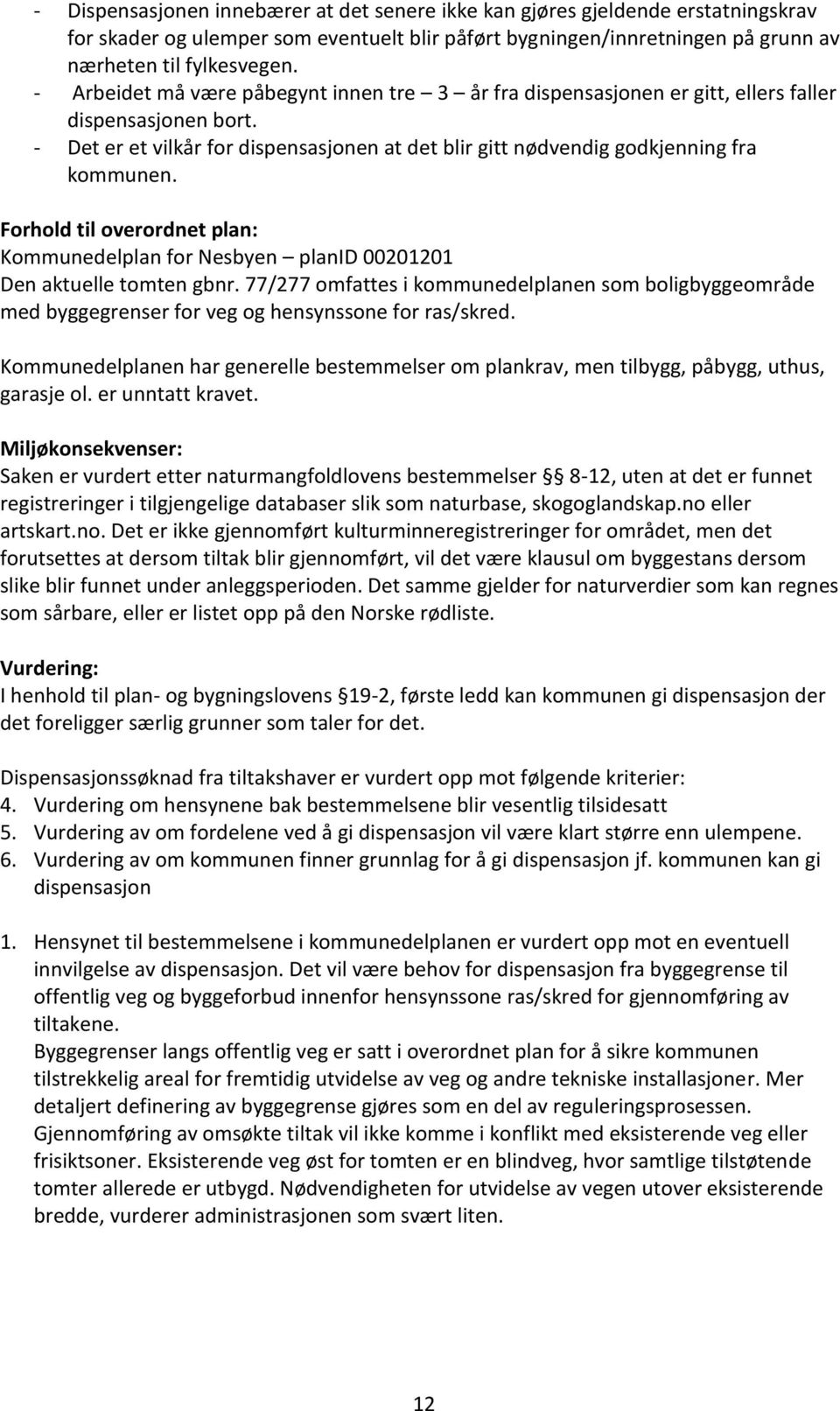 Forhold til overordnet plan: Kommunedelplan for Nesbyen planid 00201201 Den aktuelle tomten gbnr.