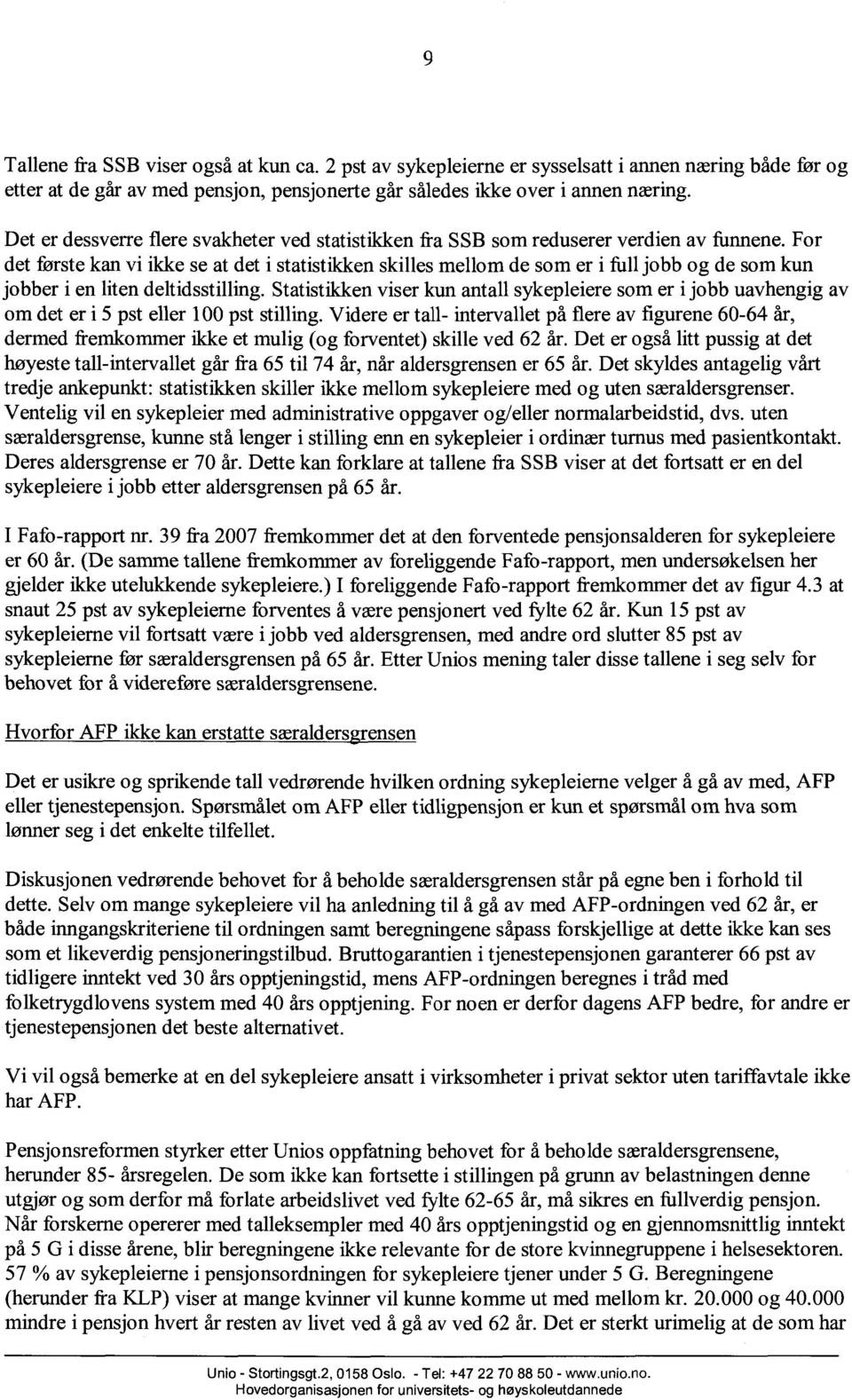 For det første kan vi ikke se at det i statistikken skilles mellom de som er i full jobb og de som kun jobber i en liten deltidsstilling.