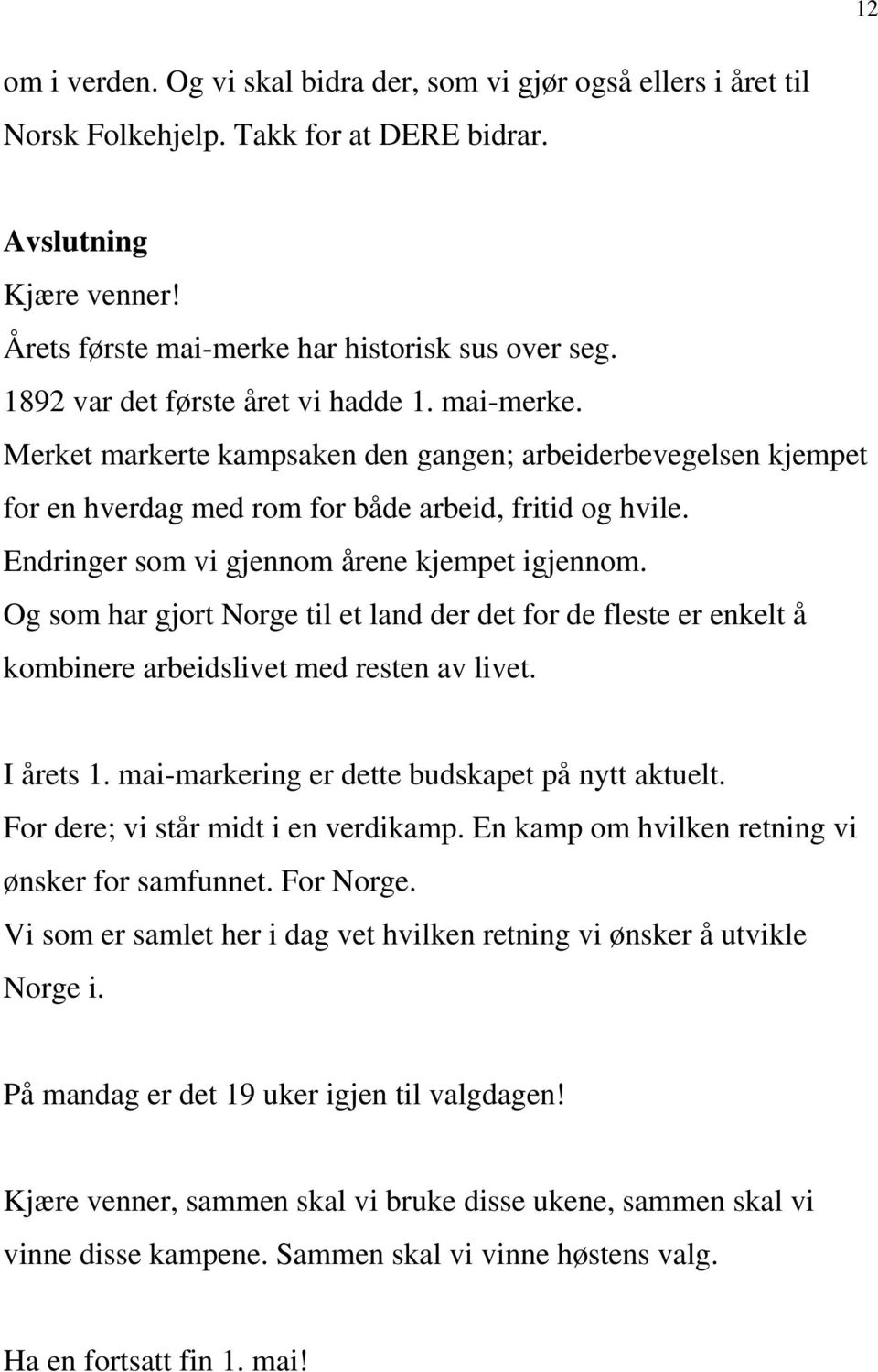 Endringer som vi gjennom årene kjempet igjennom. Og som har gjort Norge til et land der det for de fleste er enkelt å kombinere arbeidslivet med resten av livet. I årets 1.