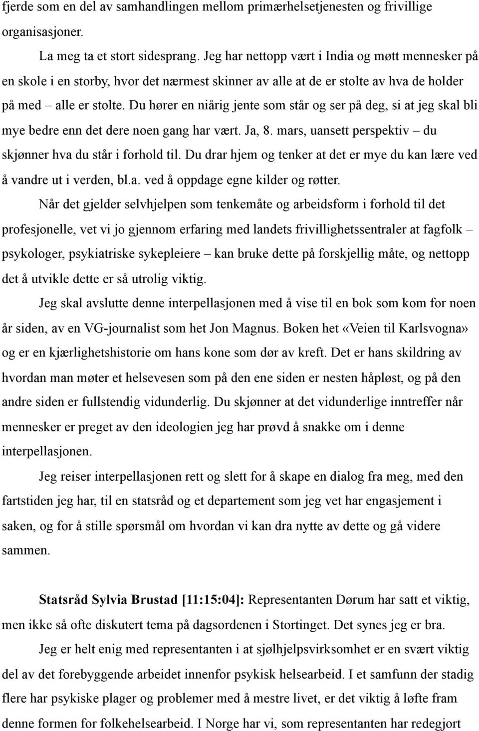 Du hører en niårig jente som står og ser på deg, si at jeg skal bli mye bedre enn det dere noen gang har vært. Ja, 8. mars, uansett perspektiv du skjønner hva du står i forhold til.