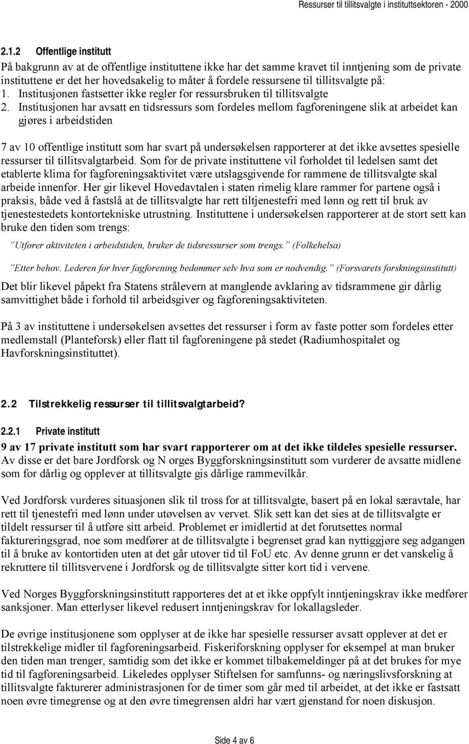 tillitsvalgte på: 1. Institusjonen fastsetter ikke regler for ressursbruken til tillitsvalgte 2.