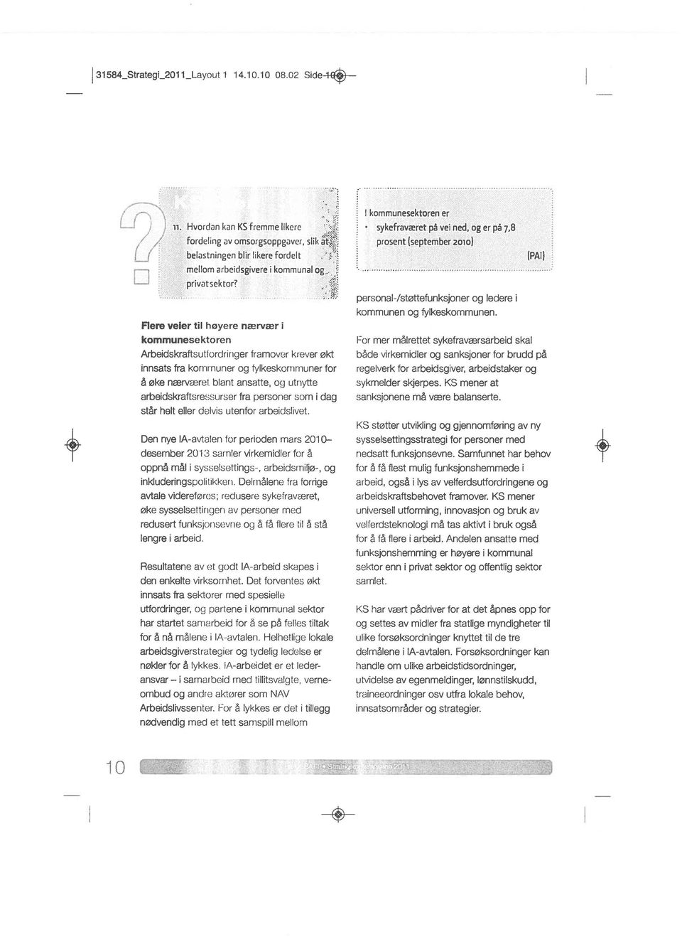 uner for å øke nærvær blant ansotte, og utnytte arbeidskraffsressurrer fra personer som i dag står helt eller delvis utenfor arbeidslivet.