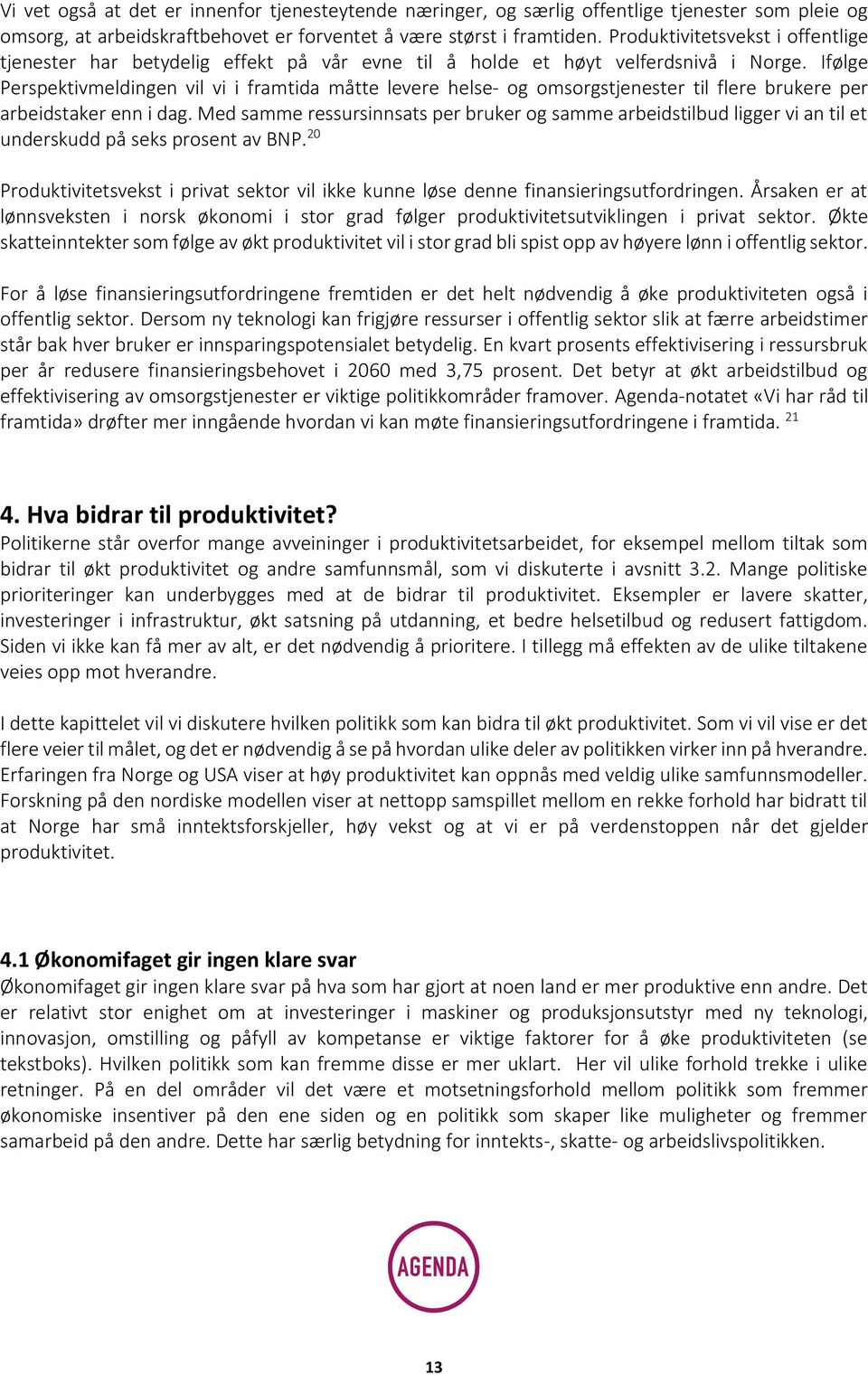 Ifølge Perspektivmeldingen vil vi i framtida måtte levere helse- og omsorgstjenester til flere brukere per arbeidstaker enn i dag.