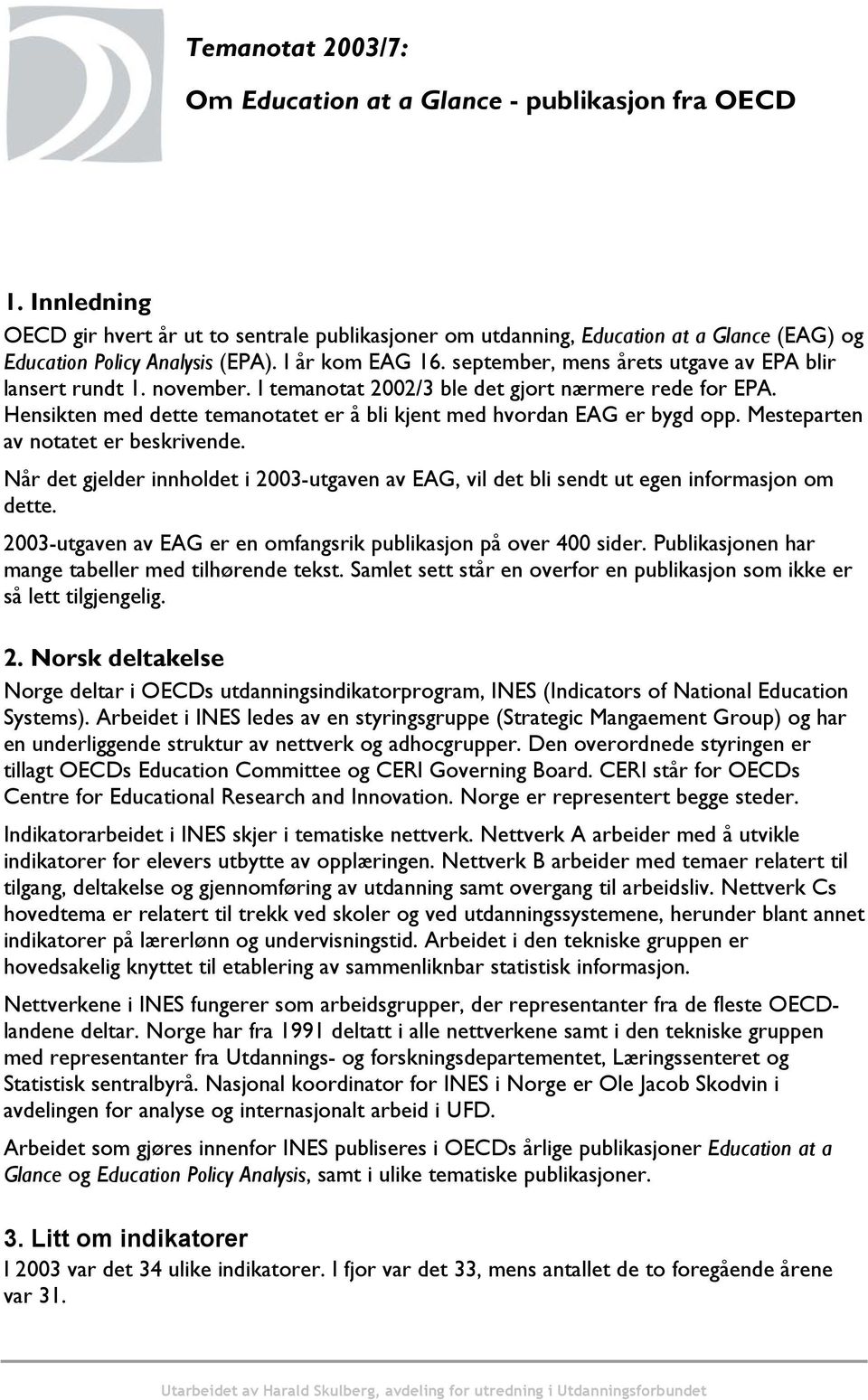 september, mens årets utgave av EPA blir lansert rundt 1. november. I temanotat 2002/3 ble det gjort nærmere rede for EPA. Hensikten med dette temanotatet er å bli kjent med hvordan EAG er bygd opp.