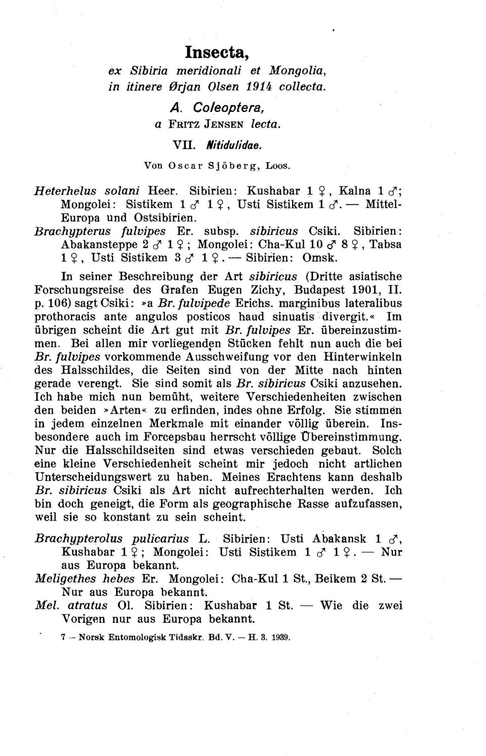 Sibirien: Abakansteppe 2 6" 1 9 ; Mongolei: Cha-Kul 10 C? 8 9, Tabsa 1 9, Usti Sistikem 3 6" 1 9. - Sibirien: Omsk.