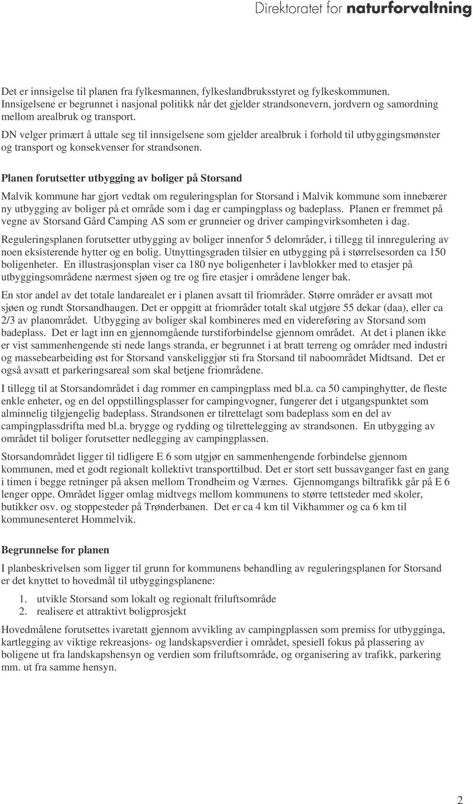 DN velger primært å uttale seg til innsigelsene som gjelder arealbruk i forhold til utbyggingsmønster og transport og konsekvenser for strandsonen.