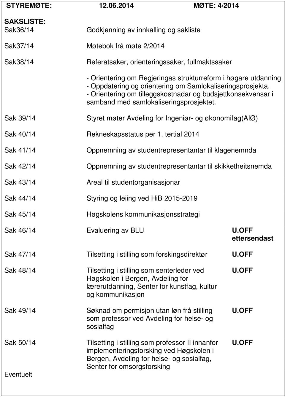 strukturreform i høgare utdanning - Oppdatering og orientering om Samlokaliseringsprosjekta. - Orientering om tilleggskostnadar og budsjettkonsekvensar i samband med samlokaliseringsprosjektet.