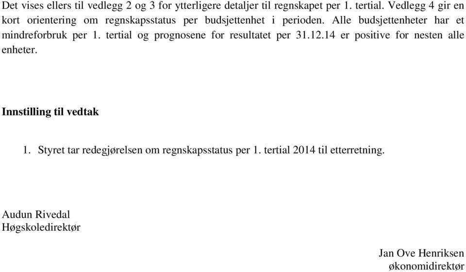 Alle budsjettenheter har et mindreforbruk per 1. tertial og prognosene for resultatet per 31.12.