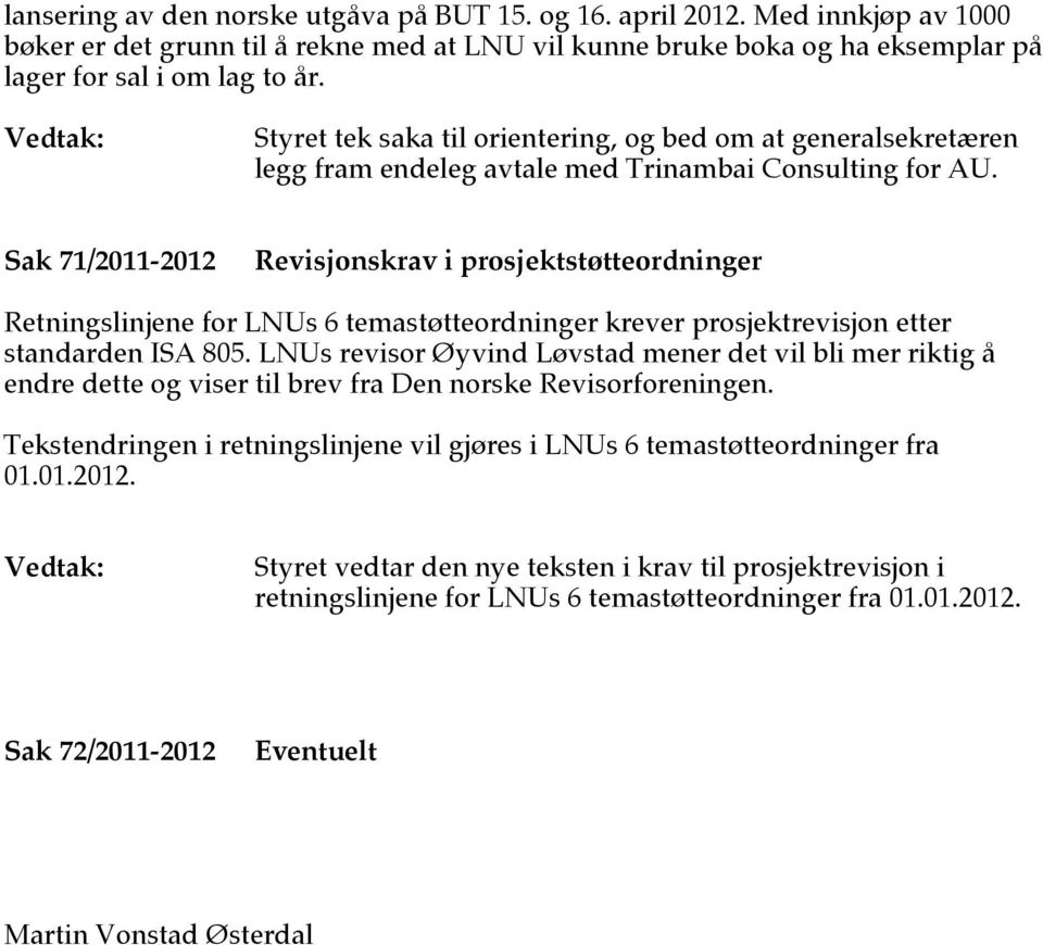 Sak 71/2011-2012 Revisjonskrav i prosjektstøtteordninger Retningslinjene for LNUs 6 temastøtteordninger krever prosjektrevisjon etter standarden ISA 805.