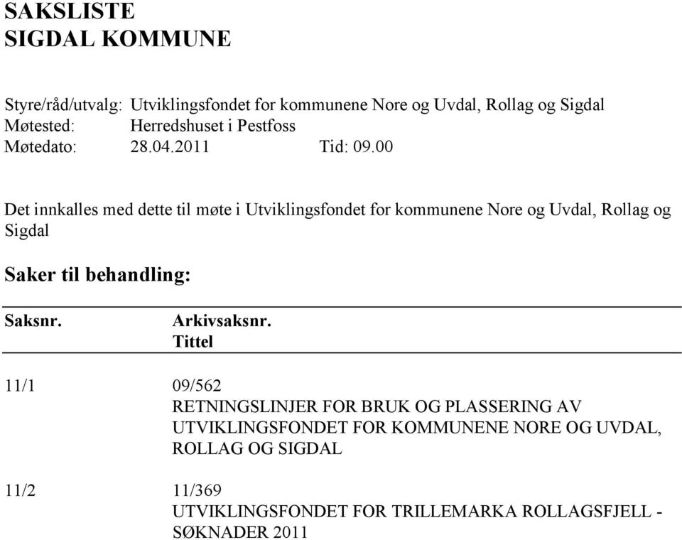 00 Det innkalles med dette til møte i Utviklingsfondet for kommunene Nore og Uvdal, Rollag og Sigdal Saker til behandling: