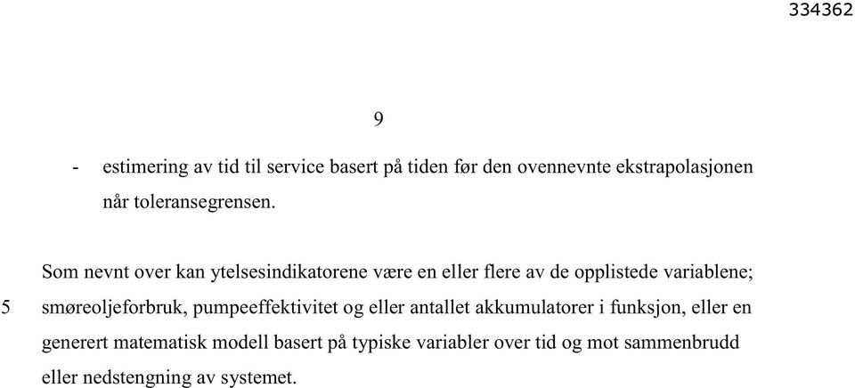 Som nevnt over kan ytelsesindikatorene være en eller flere av de opplistede variablene;