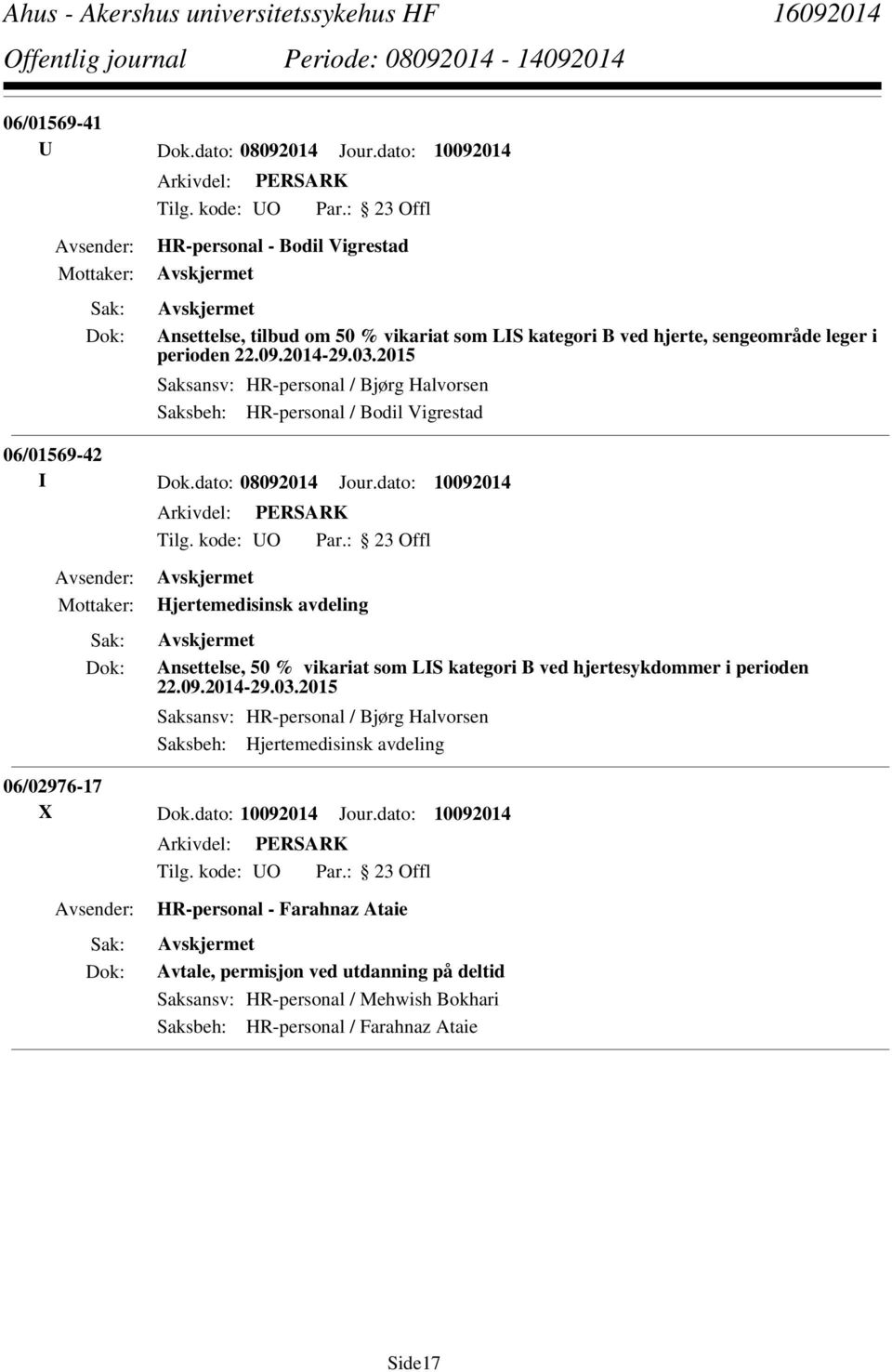 dato: 10092014 Hjertemedisinsk avdeling Ansettelse, 50 % vikariat som LIS kategori B ved hjertesykdommer i perioden 22.09.2014-29.03.