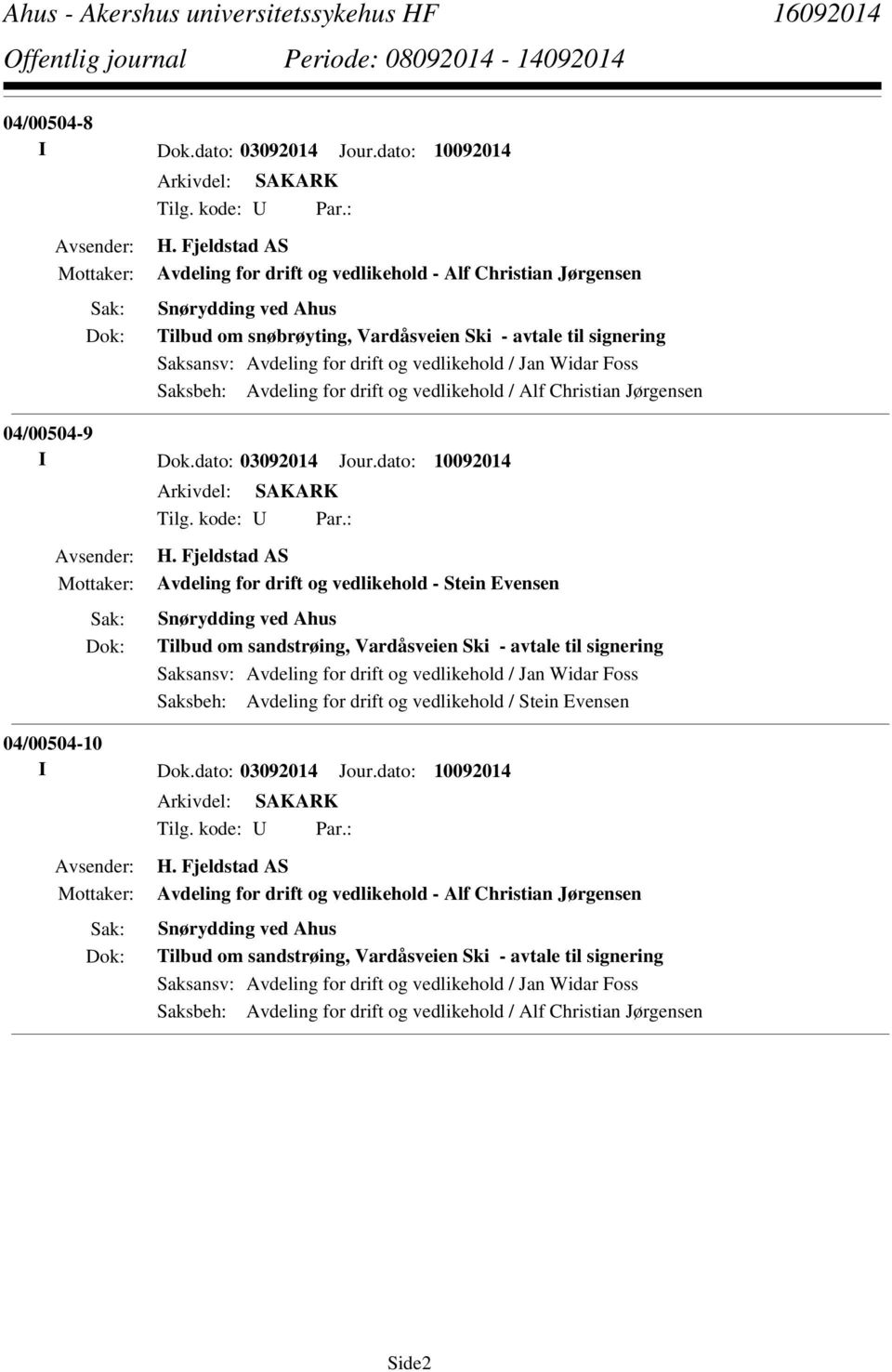 / Jan Widar Foss Saksbeh: Avdeling for drift og vedlikehold / Alf Christian Jørgensen 04/00504-9 I Dok.dato: 03092014 Jour.dato: 10092014 Tilg. kode: U Par.: H.