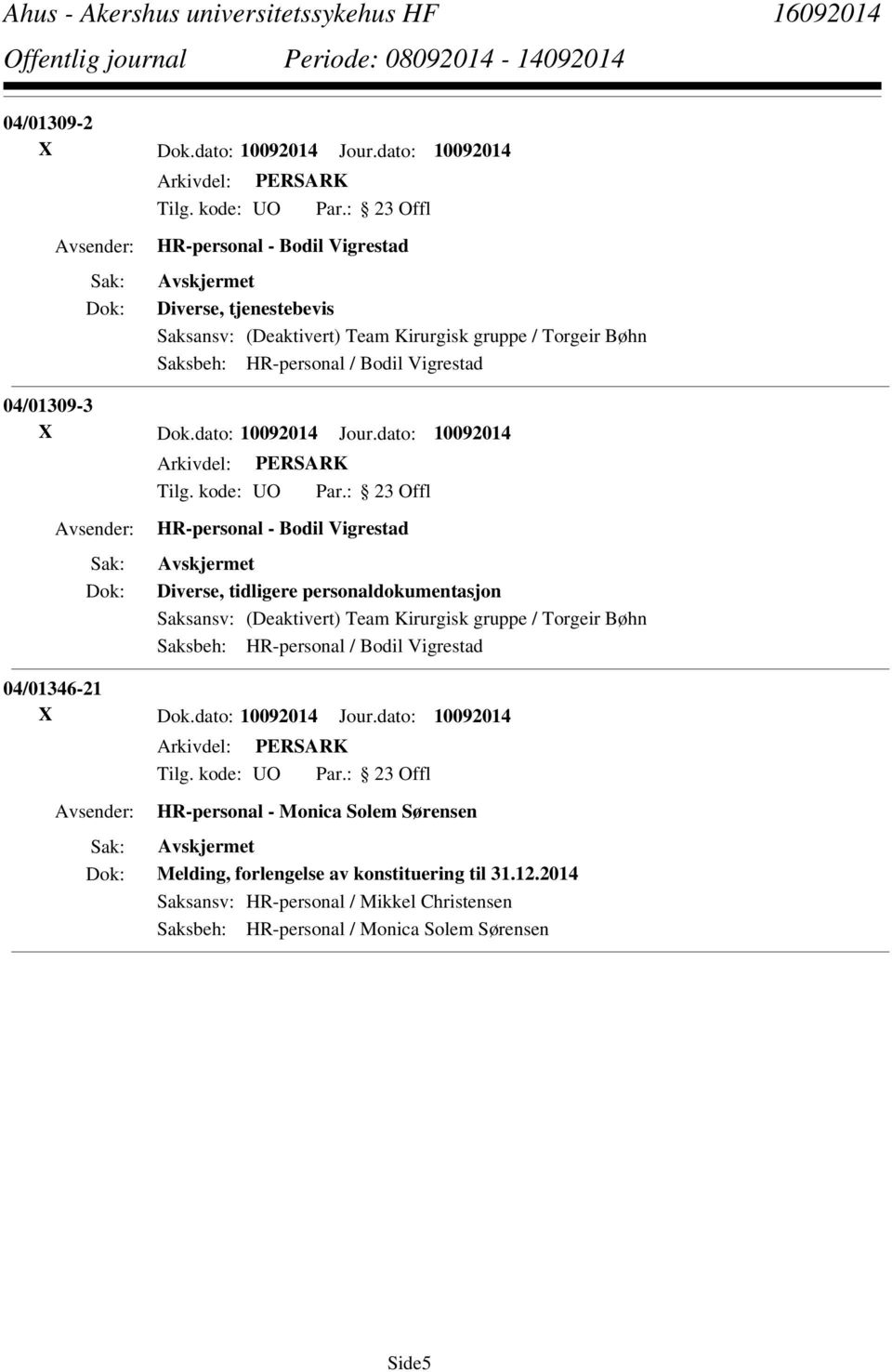 Vigrestad 04/01309-3 X Dok.dato: 10092014 Jour.