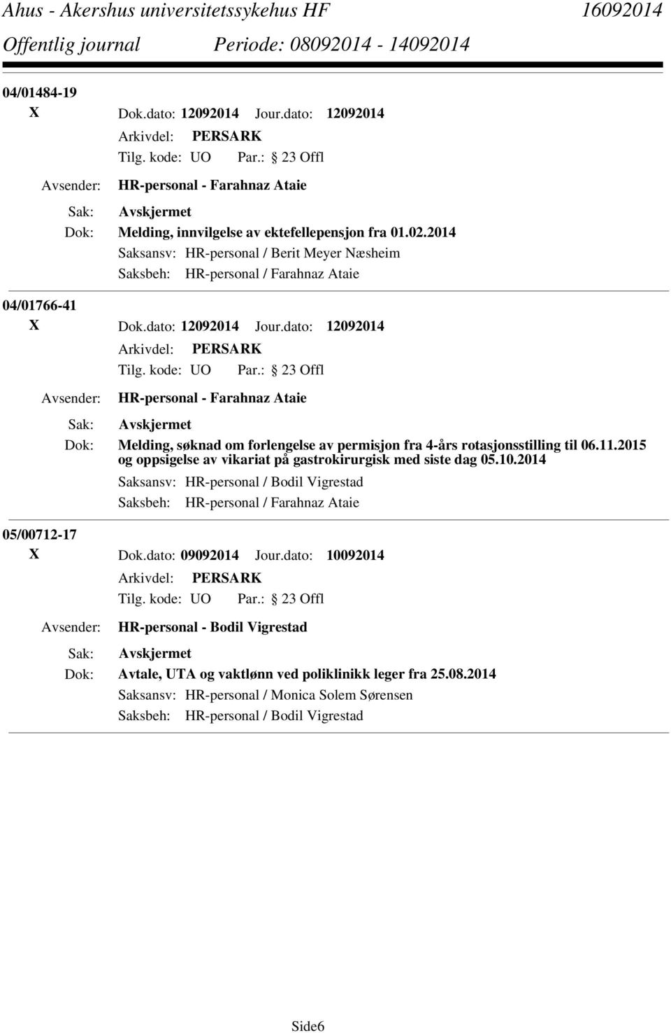 dato: 12092014 HR-personal - Farahnaz Ataie Melding, søknad om forlengelse av permisjon fra 4-års rotasjonsstilling til 06.11.2015 og oppsigelse av vikariat på gastrokirurgisk med siste dag 05.