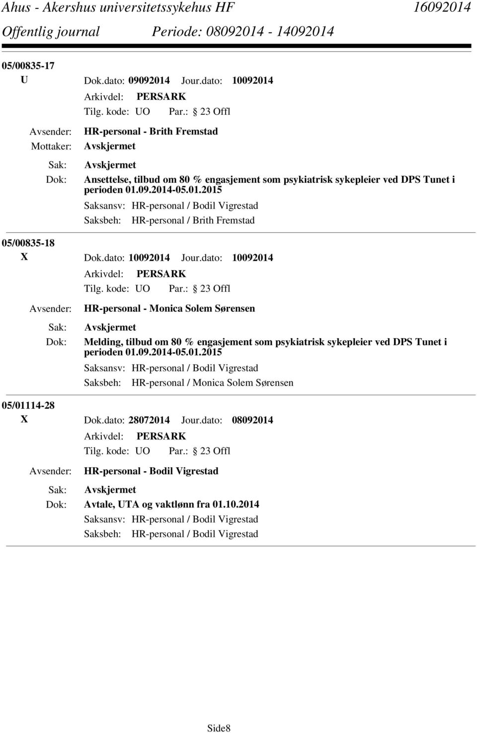 dato: 28072014 Jour.dato: 08092014 HR-personal - Bodil Vigrestad Avtale, UTA og vaktlønn fra 01.10.2014 Saksansv: HR-personal / Bodil Vigrestad Saksbeh: HR-personal / Bodil Vigrestad Side8