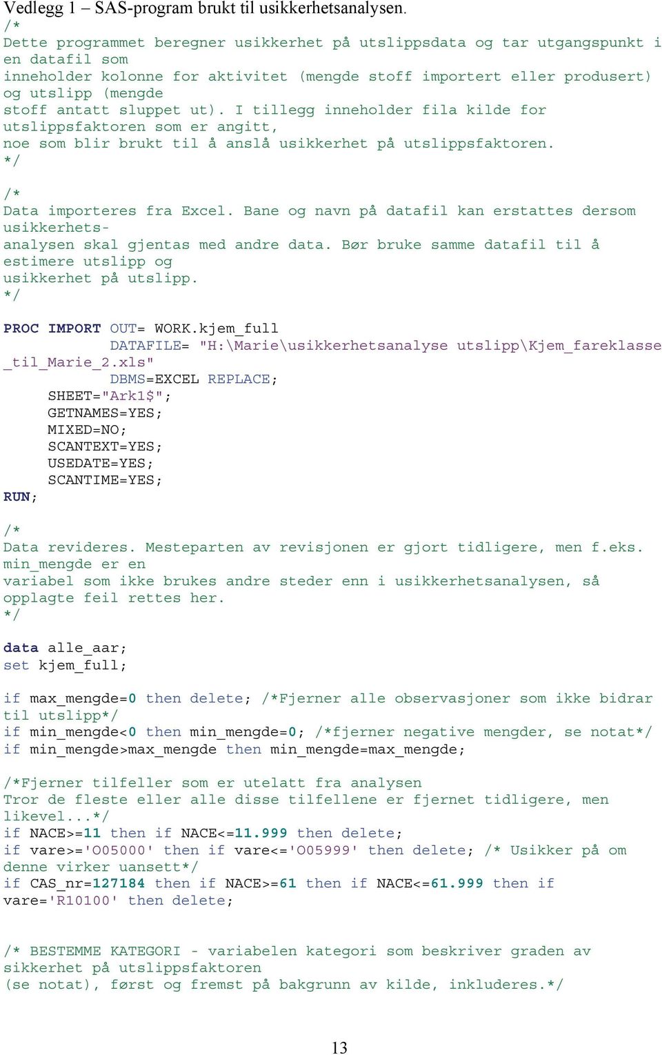 I tllegg nneholder la klde or utslppsaktoren som er angtt, noe som blr brukt tl å anslå uskkerhet på utslppsaktoren. */ /* Data mporteres ra Excel.