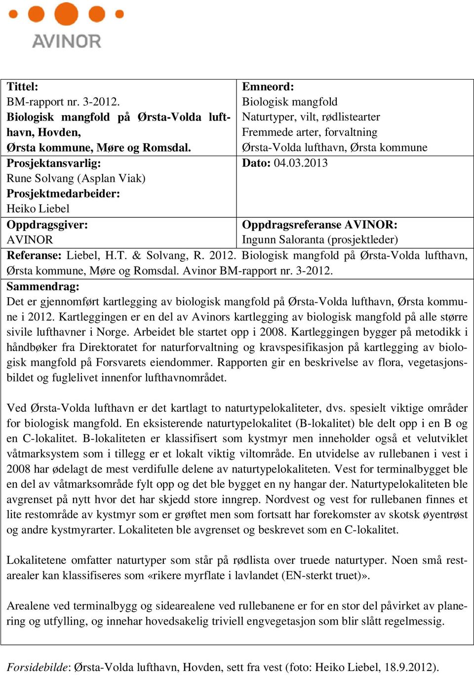 Ørsta-Volda lufthavn, Ørsta kommune Dato: 04.03.2013 Oppdragsreferanse AVINOR: Ingunn Saloranta (prosjektleder) Referanse: Liebel, H.T. & Solvang, R. 2012.