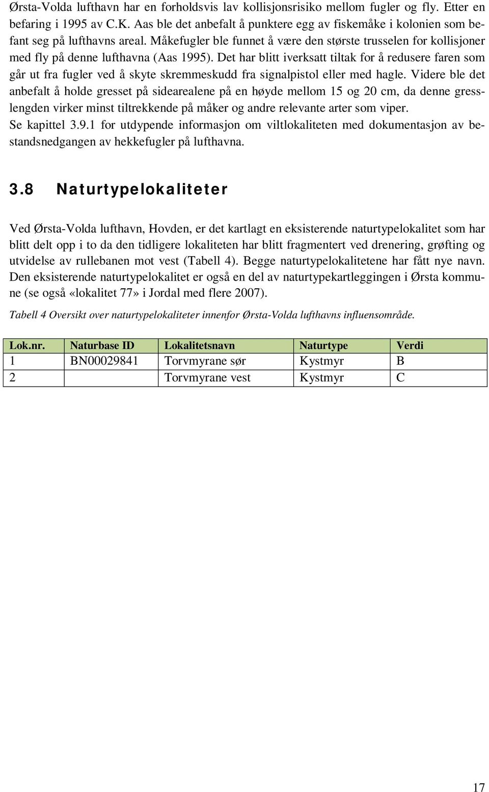 Det har blitt iverksatt tiltak for å redusere faren som går ut fra fugler ved å skyte skremmeskudd fra signalpistol eller med hagle.